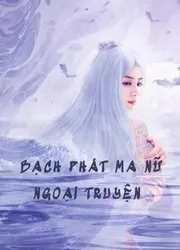 Bạch Phát Ma Nữ Ngoại Truyện (Bạch Phát Ma Nữ Ngoại Truyện) [2020]