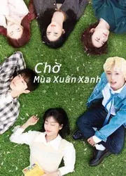 Chờ Mùa Xuân Xanh (Chờ Mùa Xuân Xanh) [2021]