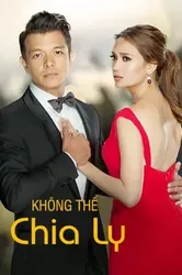 Không Thể Chia Ly (Không Thể Chia Ly) [2017]