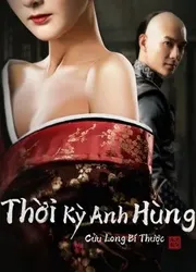 Thời Kỳ Anh Hùng Cửu Long Bí Thược (Thời Kỳ Anh Hùng Cửu Long Bí Thược) [2021]